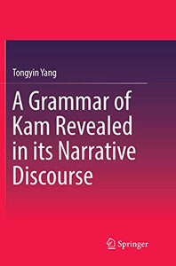 A Grammar of Kam Revealed in Its Narrative Discourse