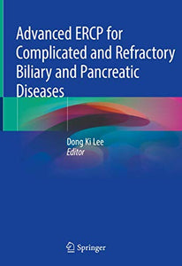 Advanced ERCP for Complicated and Refractory Biliary and Pancreatic Diseases