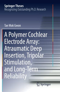 A Polymer Cochlear Electrode Array: Atraumatic Deep Insertion, Tripolar Stimulation, and Long-Term Reliability