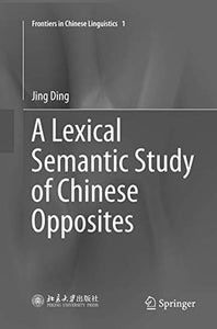 A Lexical Semantic Study of Chinese Opposites