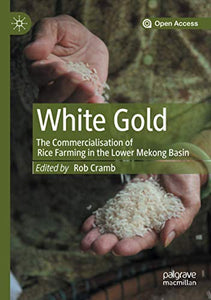 White Gold: The Commercialisation of Rice Farming in the Lower Mekong Basin