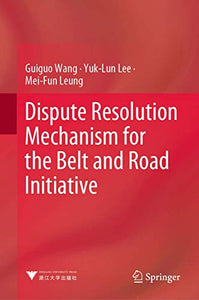 Dispute Resolution Mechanism for the Belt and Road Initiative