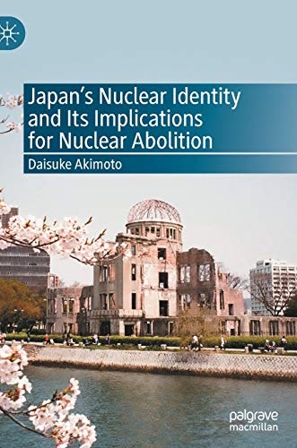 Japan’s Nuclear Identity and Its Implications for Nuclear Abolition