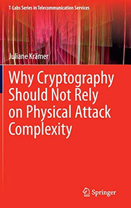 Why Cryptography Should Not Rely on Physical Attack Complexity