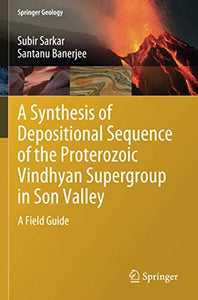 A Synthesis of Depositional Sequence of the Proterozoic Vindhyan Supergroup in Son Valley