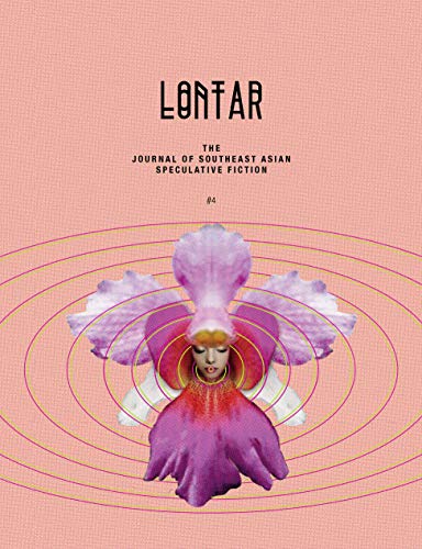 LONTAR #04: THE JOURNAL OF SOUTHEAST ASIAN SPECULATIVE FICTION