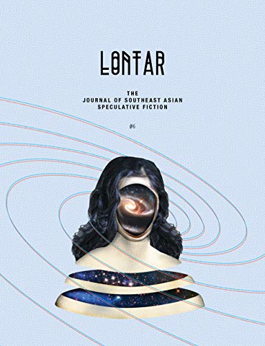 LONTAR #06: THE JOURNAL OF SOUTHEAST ASIAN SPECULATIVE FICTION - ISSUE #6