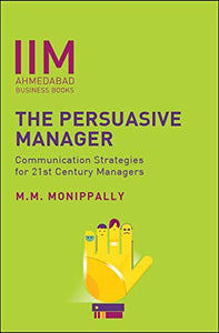 The Persuasive Manager: Communication Strategies for 21st  Century Managers