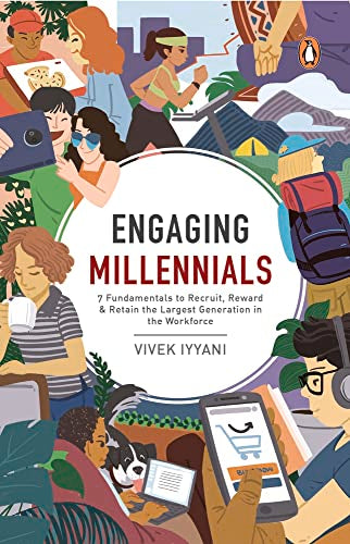 Engaging Millennials: 7 Fundamentals to Recruit, Reward & Retain the Largest Generation in the Workforce