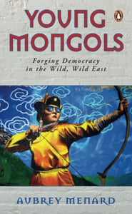 Young Mongols: Forging Democracy in the Wild, Wild East