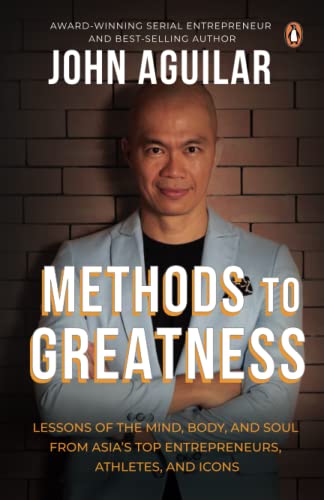 Methods to Greatness: Lessons of the mind, body, and soul from Asia's top entrepreneurs, athletes, and icons'