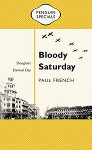 Bloody Saturday: Shanghais Darkest Day