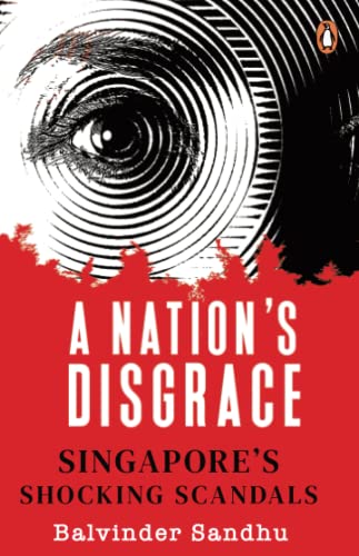 A Nation's Disgrace: Singapore's Shocking Scandals