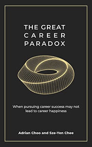 The Great Career Paradox: When pursuing career success may not lead to career happiness