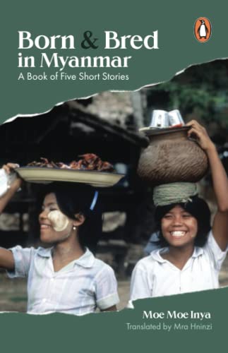 Born and Bred in Myanmar: A Book of Five Short Stories