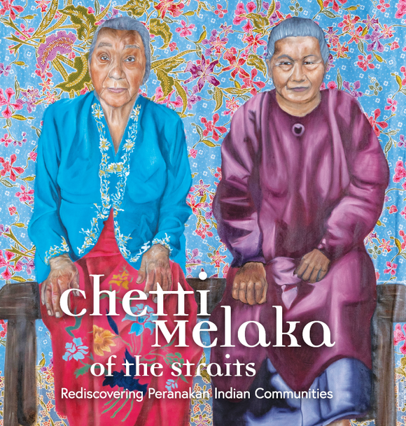 Chetti Melaka of the Straits: Rediscovering Peranakan Indian Communities