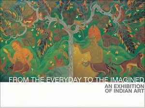 From the Everyday to the Imagined: An Exhibition of Indian Art