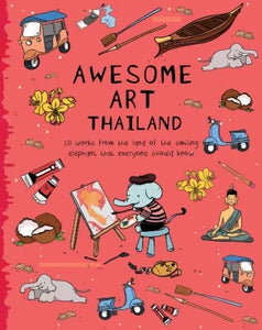 Awesome Art Thailand:
10 Works from the Land of the Smiling
Elephant Everyone Should Know