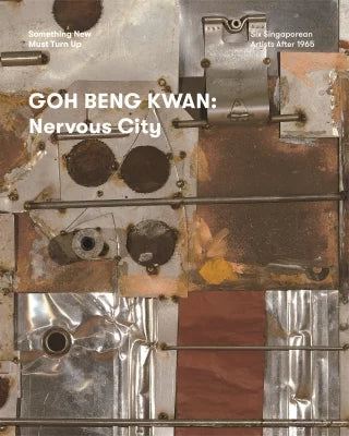 Goh Beng Kwan: Nervous City (Something New Must Turn Up series)