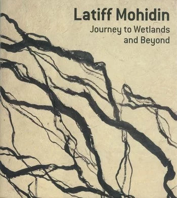 Latiff Mohidin: Journey to Wetlands and Beyond
